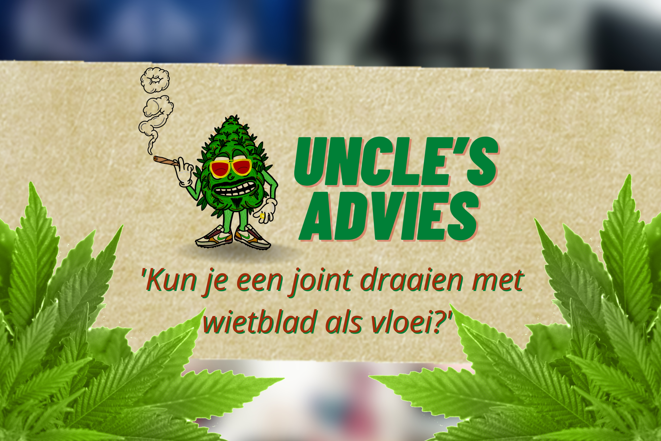 joint draaien wietblad vloei uncle s advies
