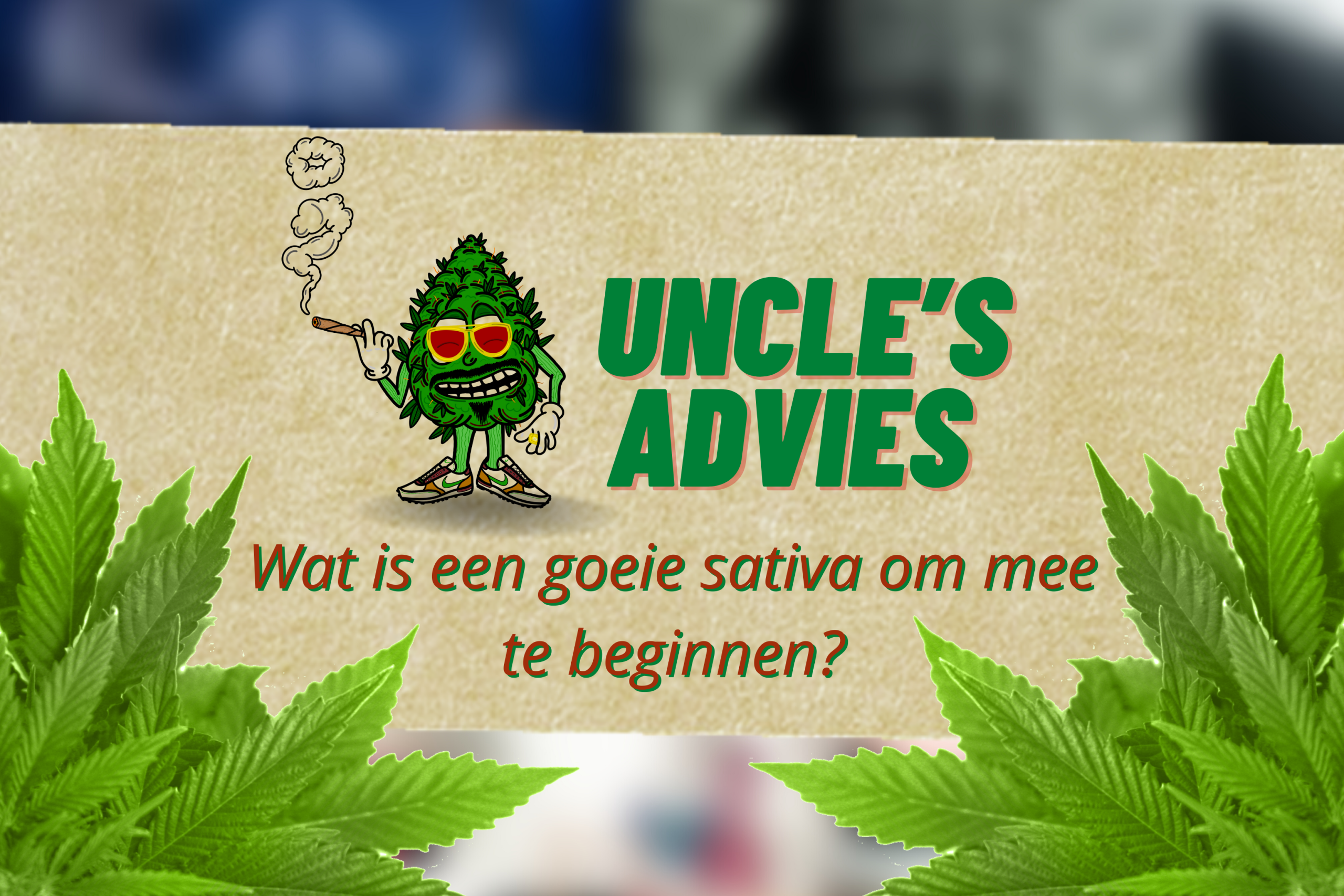 uncle's advies goeie sativa beginnen